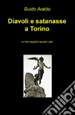 Diavoli e satanasse a Torino. Ex frati trappisti cavalieri jedi libro