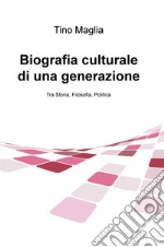 Biografia culturale di una generazione. Tra storia, filosofia, politica libro