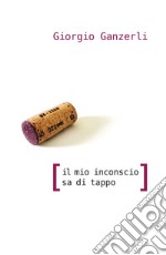 Il mio inconscio sa di tappo libro