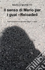 Il senso di Mario per i guai. Reloaded. Disavventure di una persona comune, o quasi libro