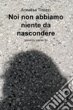 Noi non abbiamo niente da nascondere (poverini, penso io) libro