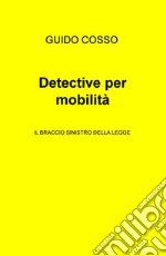 Detective per mobilità. Il braccio sinistro della legge libro