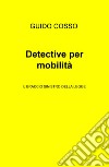 Detective per mobilità. Il braccio sinistro della legge libro di Cosso Guido