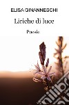 Liriche di luce libro di Ginanneschi Elisa