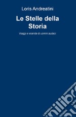 Le stelle della storia. Viaggi e vicende di uomini audaci libro