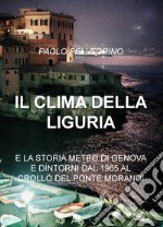 Il clima della Liguria. E la storia meteo di Genova e dintorni dal 1965 al 2018 libro