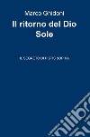 Il ritorno del dio Sole. Il segreto di Pistis Sophia libro