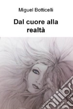 Dal cuore alla realtà libro