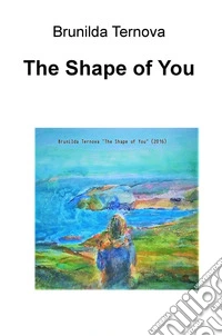 The shape of you. Ediz. italiana libro