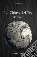 Il mondo antico. La chiave dei tre mondi