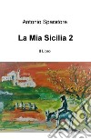 La mia Sicilia. Vol. 2 libro di Sparatore Antonio