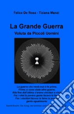 La Grande Guerra. Voluta da piccoli uomini libro