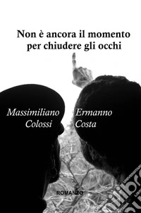 Non è ancora il momento per chiudere gli occhi libro