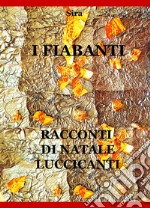 I fiabanti. Racconti di Natale luccicanti libro