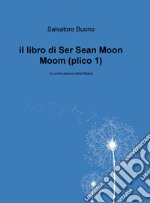 il libro di ser Sean Moon Moom. La continuazione della Bibbia. Vol. 1