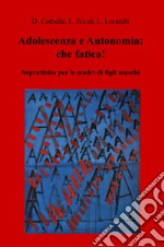 Adolescenza e autonomia: che fatica! Soprattutto per le madri di figli maschi