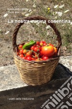 La nostra cucina cosentina. I piatti della tradizione libro