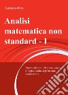 Analisi matematica non standard. Nuova ediz.. Vol. 1 libro