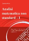 Analisi matematica non standard. Nuova ediz.. Vol. 1 libro