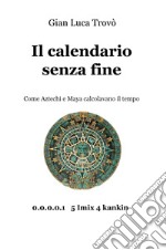 Il calendario senza fine. Come aztechi e maya calcolavano il tempo