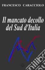 Il mancato decollo del Sud d'Italia libro