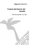 Il pane più buono del mondo. Favole per grandi e piccini libro