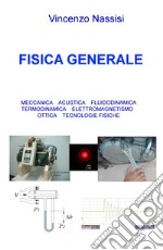 Fisica generale. Meccanica acustica, fluidodinamica, termodinamica, elettromagnetismo, ottica, tecnologie fisiche libro