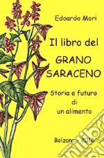 Il libro del grano saraceno. Storia e futuro di un alimento libro