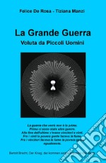 La Grande Guerra. Voluta da piccoli uomini libro