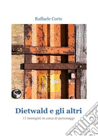 Dietwald e gli altri. 15 immagini in cerca di personaggi libro