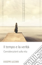 Il tempo e la verità. Considerazioni sulla vita