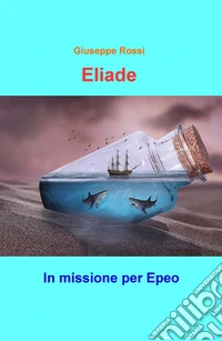 Eliade. In missione per Epeo