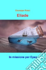 Eliade. In missione per Epeo libro