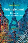 Entanglement. Intreccio. Il secondo caso del signor Wang libro di Zammartini Stefano