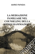 La mediazione familiare nel counseling della riprogrammazione libro