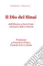 Il Dio del Sinai. Dall'ebraico a Gesù Cristo nel tesoro delle 10 parole libro