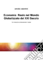 Economia reale nel mondo globalizzato del XXI secolo. Ediz. italiana e inglese libro