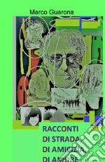 Racconti di strada, di amicizia, di amore libro