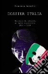 Dossier Italia. Raccolta di articoli su mafia e politica (2013-2018) libro