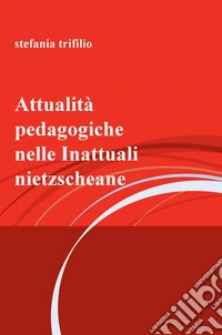 Attualità pedagogiche nelle Inattuali nietzscheane libro