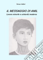 Il messaggio di Amil. Lavoro minorile e schiavitù moderna libro