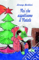 Noi che aspettiamo il Natale libro