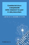 Caratteristiche e complessità delle relazioni tra pari in età prescolare. Il mondo sociale dei bambini da 0 a 5 anni libro