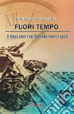 Fuori tempo. Il tempo corre e noi dobbiamo tenere il passo. Vol. 1 libro