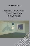 Solo le zanzare continuano a danzare libro