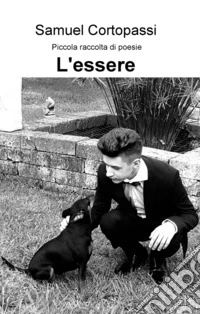 L'essere. Piccola raccolta di poesie libro