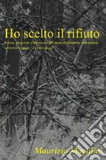 Ho scelto il rifiuto. Renzo Magalini (internato militare italiano in Germania; settembre 1943 - agosto 1945) libro