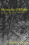 Ho scelto il rifiuto. Renzo Magalini (internato militare italiano in Germania; settembre 1943 - agosto 1945) libro