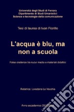 L'acqua è blu, ma non a scuola. False credenze tra nuovi media e materiali didattici libro