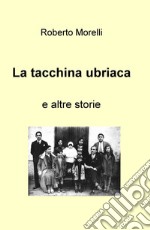 La tacchina ubriaca e altre storie libro